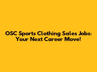 OSC Sports Clothing Sales Jobs: Your Next Career Move!