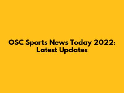 OSC Sports News Today 2022: Latest Updates