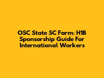 OSC State SC Farm: H1B Sponsorship Guide For International Workers