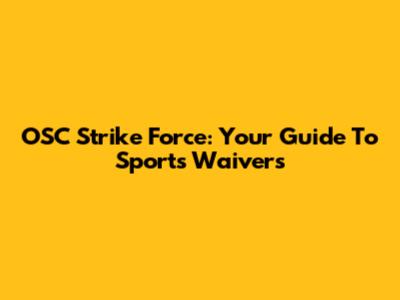 OSC Strike Force: Your Guide To Sports Waivers