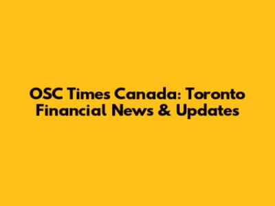 OSC Times Canada: Toronto Financial News & Updates