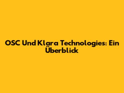 OSC Und Klara Technologies: Ein Überblick