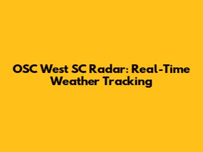 OSC West SC Radar: Real-Time Weather Tracking