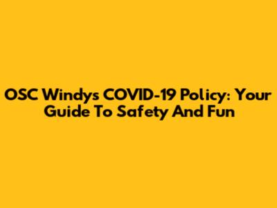 OSC Windy's COVID-19 Policy: Your Guide To Safety And Fun