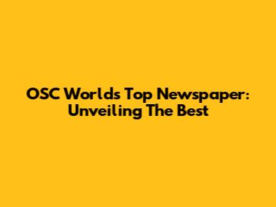 OSC World's Top Newspaper: Unveiling The Best