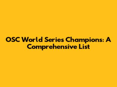 OSC World Series Champions: A Comprehensive List
