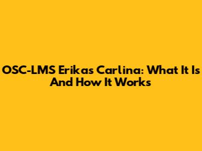 OSC-LMS Erikas Carlina: What It Is And How It Works