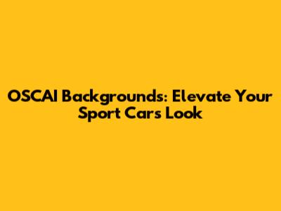 OSCAI Backgrounds: Elevate Your Sport Car's Look