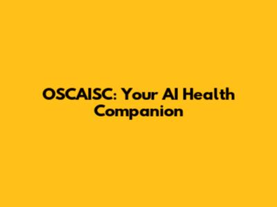 OSCAISC: Your AI Health Companion