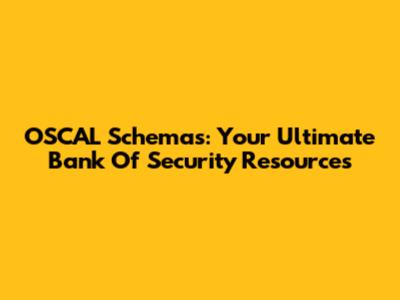 OSCAL Schemas: Your Ultimate Bank Of Security Resources