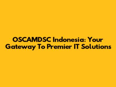 OSCAMDSC Indonesia: Your Gateway To Premier IT Solutions