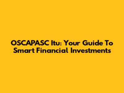 OSCAPASC Itu: Your Guide To Smart Financial Investments