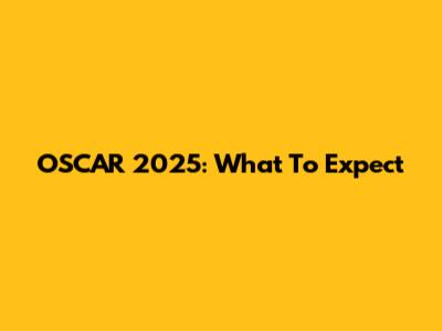 OSCAR 2025: What To Expect