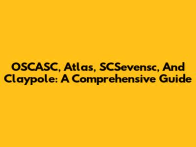 OSCASC, Atlas, SCSevensc, And Claypole: A Comprehensive Guide