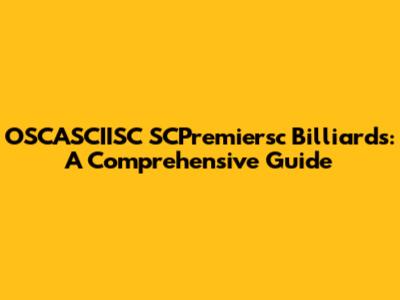 OSCASCIISC SCPremiersc Billiards: A Comprehensive Guide