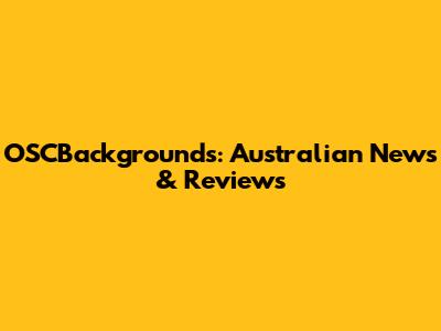 OSCBackgrounds: Australian News & Reviews