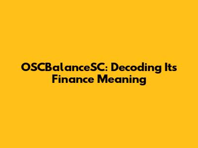 OSCBalanceSC: Decoding Its Finance Meaning