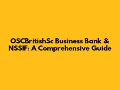 OSCBritishSc Business Bank & NSSIF: A Comprehensive Guide