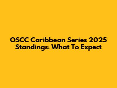 OSCC Caribbean Series 2025 Standings: What To Expect