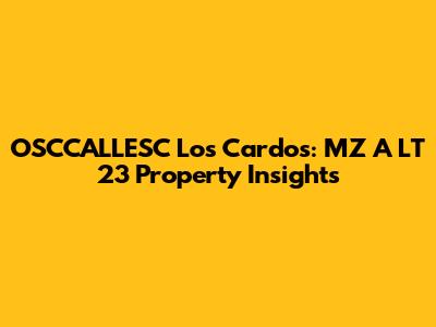 OSCCALLESC Los Cardos: MZ A LT 23 Property Insights