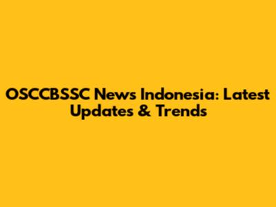 OSCCBSSC News Indonesia: Latest Updates & Trends