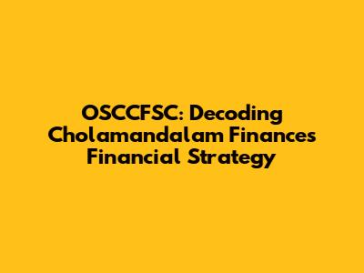 OSCCFSC: Decoding Cholamandalam Finance's Financial Strategy