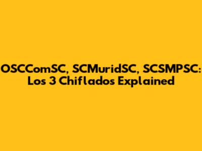 OSCComSC, SCMuridSC, SCSMPSC: Los 3 Chiflados Explained