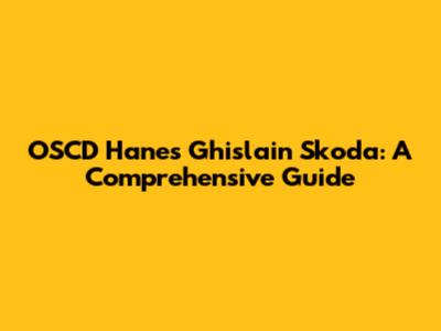 OSCD Hanes Ghislain Skoda: A Comprehensive Guide