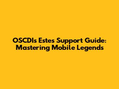 OSCDI's Estes Support Guide: Mastering Mobile Legends