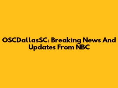 OSCDallasSC: Breaking News And Updates From NBC