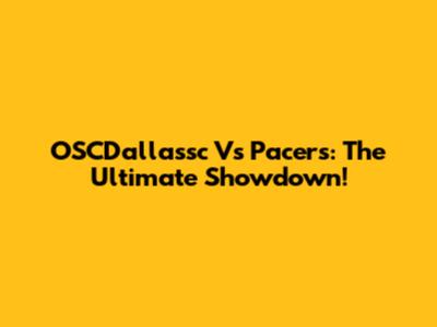 OSCDallassc Vs Pacers: The Ultimate Showdown!