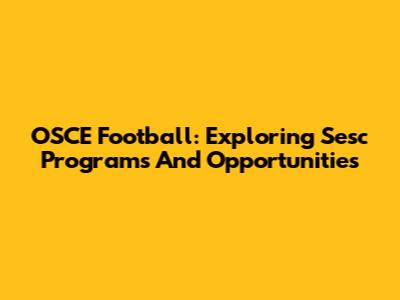 OSCE Football: Exploring Sesc Programs And Opportunities