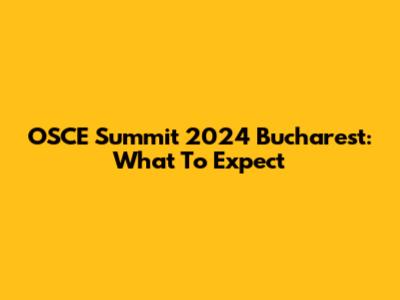 OSCE Summit 2024 Bucharest: What To Expect