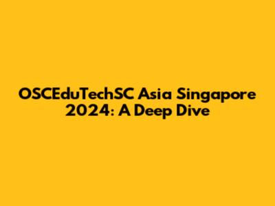 OSCEduTechSC Asia Singapore 2024: A Deep Dive