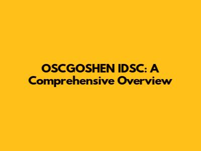 OSCGOSHEN IDSC: A Comprehensive Overview