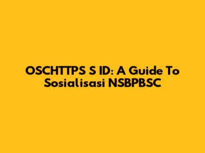OSCHTTPS S ID: A Guide To Sosialisasi NSBPBSC
