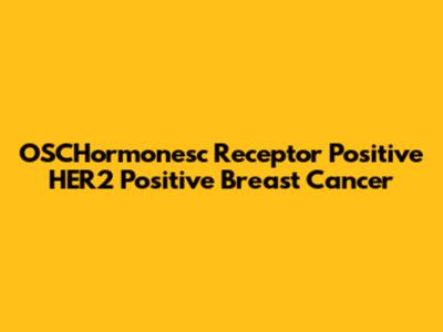 OSCHormonesc Receptor Positive HER2 Positive Breast Cancer