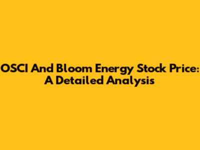 OSCI And Bloom Energy Stock Price: A Detailed Analysis