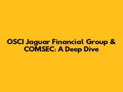 OSCI Jaguar Financial Group & COMSEC: A Deep Dive