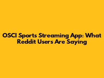OSCI Sports Streaming App: What Reddit Users Are Saying
