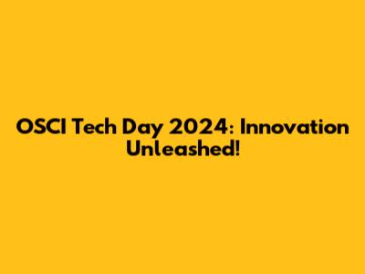 OSCI Tech Day 2024: Innovation Unleashed!