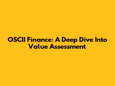 OSCII Finance: A Deep Dive Into Value Assessment