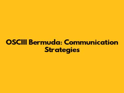 OSCIII Bermuda: Communication Strategies