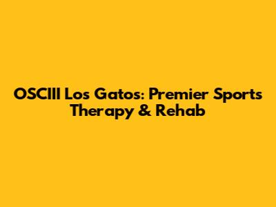 OSCIII Los Gatos: Premier Sports Therapy & Rehab