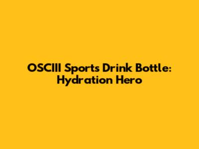 OSCIII Sports Drink Bottle: Hydration Hero