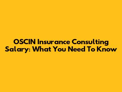 OSCIN Insurance Consulting Salary: What You Need To Know