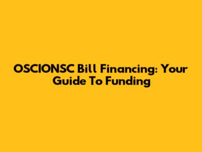 OSCIONSC Bill Financing: Your Guide To Funding