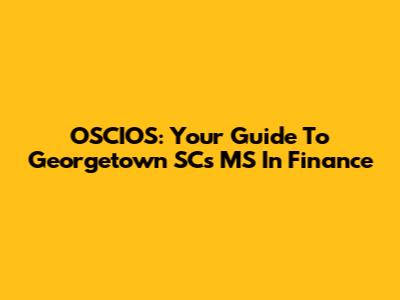 OSCIOS: Your Guide To Georgetown SC's MS In Finance