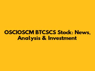 OSCIOSCM BTCSCS Stock: News, Analysis & Investment