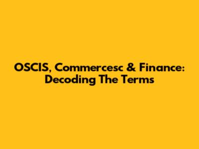 OSCIS, Commercesc & Finance: Decoding The Terms
